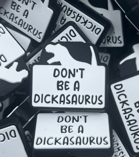 Don’t be a DICKASAURUS - EXCLUSIVE w/ Daisyland & Moose Beads